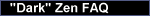 Freaquently Asked Questions about Dark/Mystical Zen